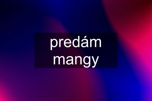 predám mangy