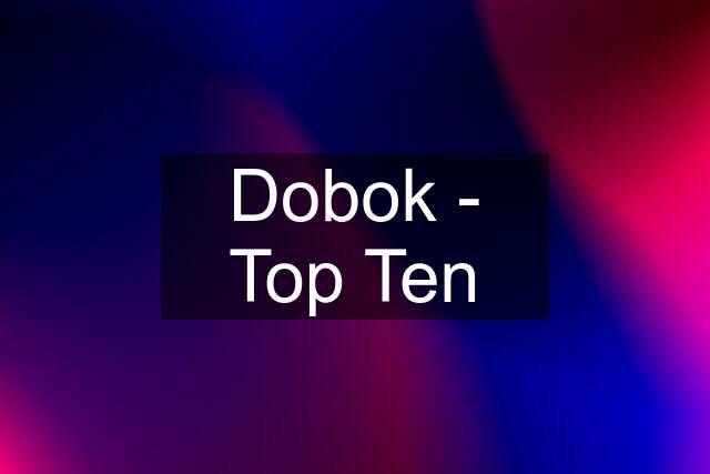 Dobok - Top Ten