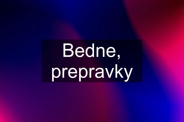 Bedne, prepravky