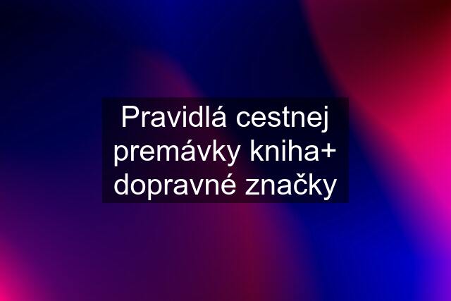 Pravidlá cestnej premávky kniha+ dopravné značky