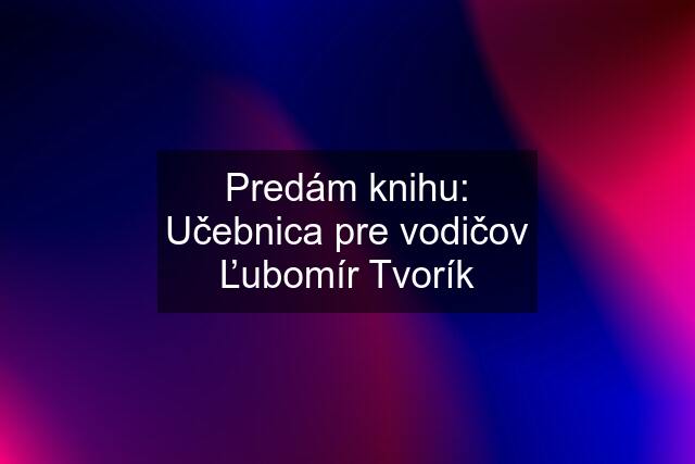 Predám knihu: Učebnica pre vodičov Ľubomír Tvorík