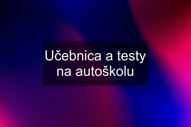 Učebnica a testy na autoškolu