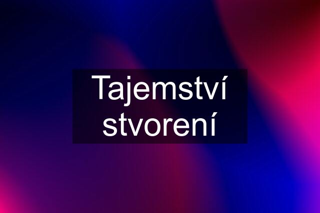 Tajemství stvorení