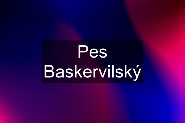 Pes Baskervilský