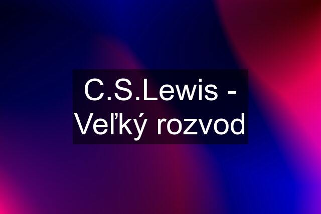 C.S.Lewis - Veľký rozvod