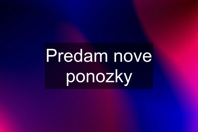 Predam nove ponozky