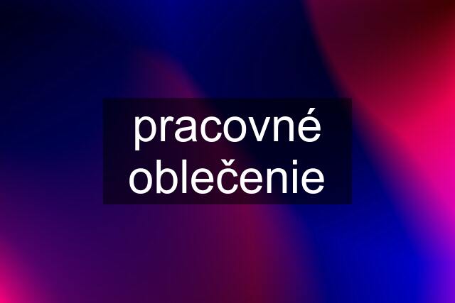 pracovné oblečenie