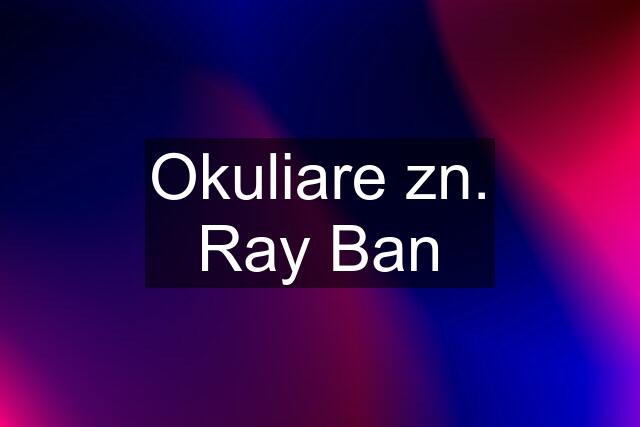 Okuliare zn. Ray Ban