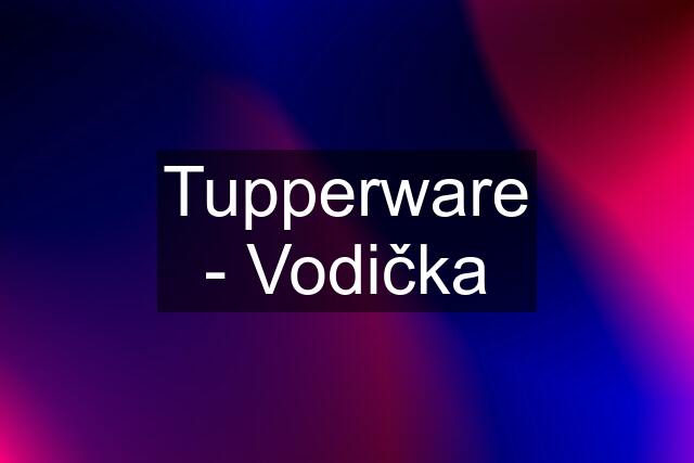 Tupperware - Vodička