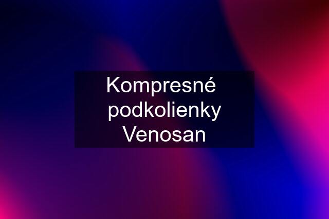 Kompresné  podkolienky Venosan