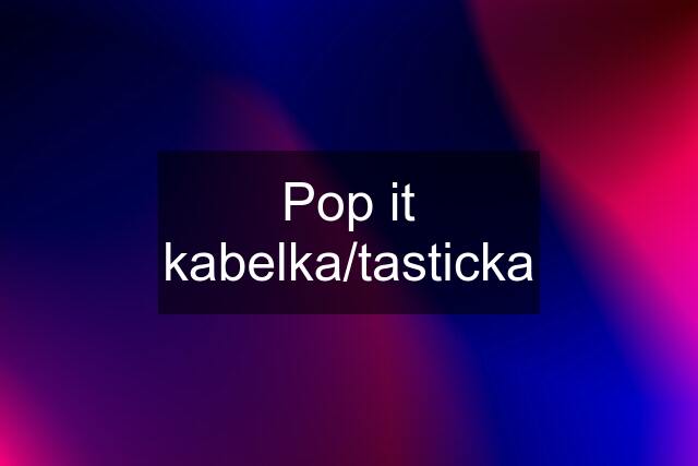 Pop it kabelka/tasticka