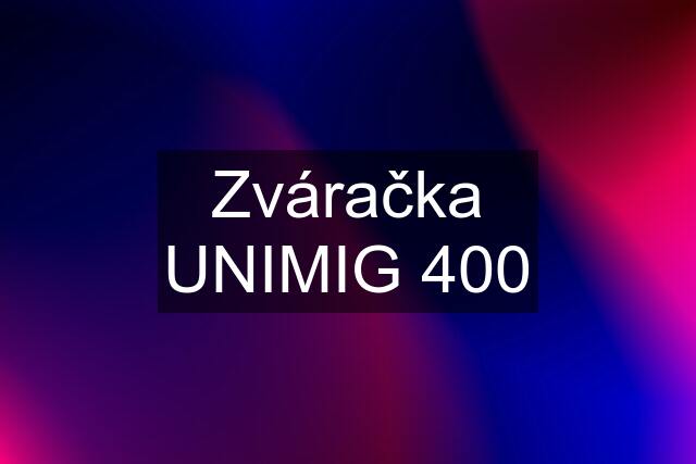 Zváračka UNIMIG 400