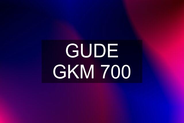 GUDE GKM 700