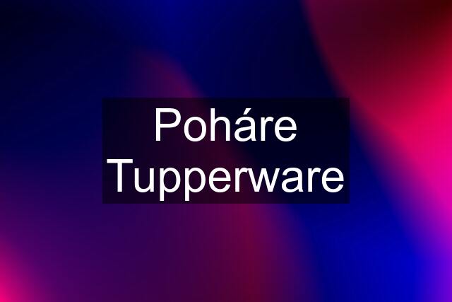 Poháre Tupperware