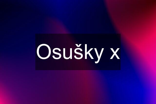 Osušky x