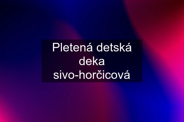 Pletená detská deka sivo-horčicová