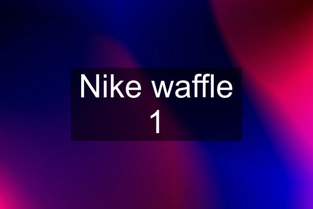 Nike waffle 1