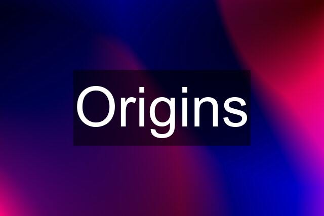 Origins