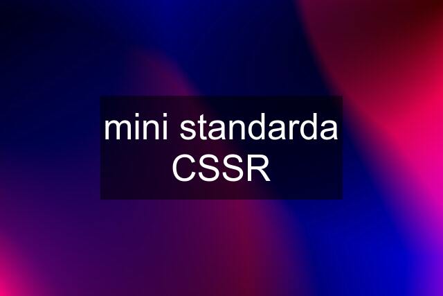 mini standarda CSSR