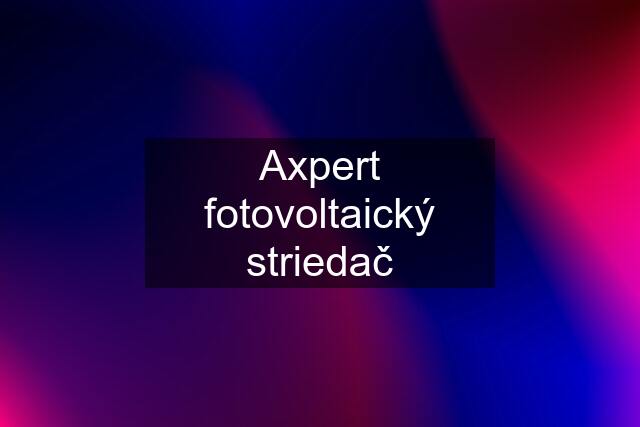 Axpert fotovoltaický striedač