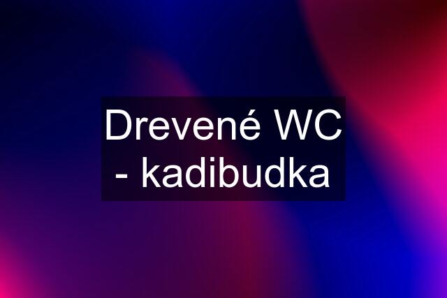 Drevené WC - kadibudka