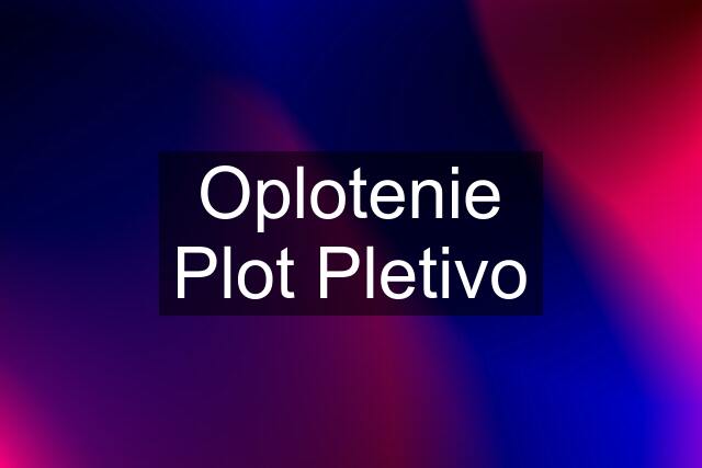 Oplotenie Plot Pletivo