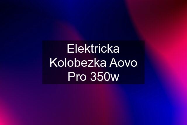 Elektricka Kolobezka Aovo Pro 350w