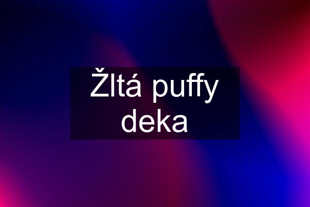 Žltá puffy deka