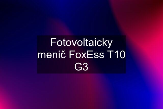 Fotovoltaicky menič FoxEss T10 G3