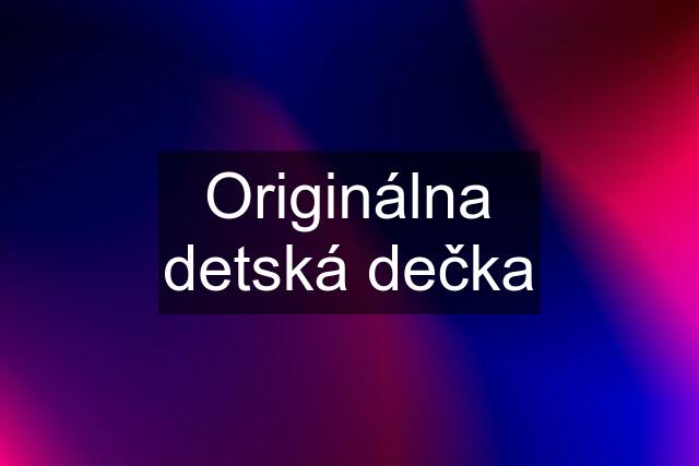 Originálna detská dečka