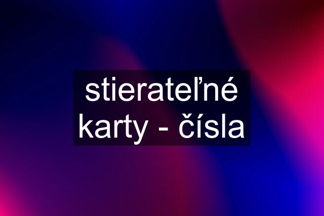 stierateľné karty - čísla