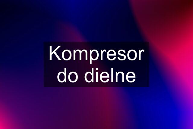 Kompresor do dielne