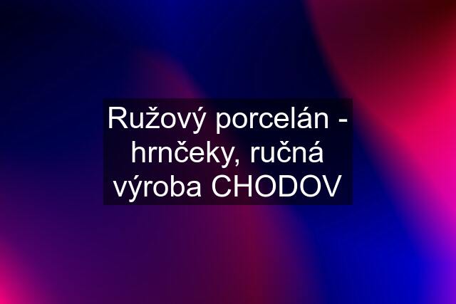 Ružový porcelán - hrnčeky, ručná výroba CHODOV