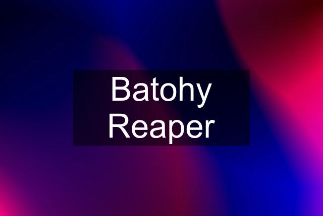 Batohy Reaper