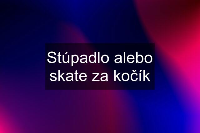 Stúpadlo alebo skate za kočík