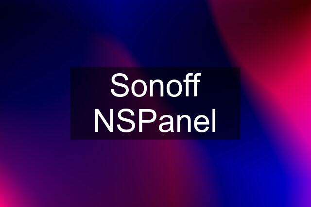 Sonoff NSPanel