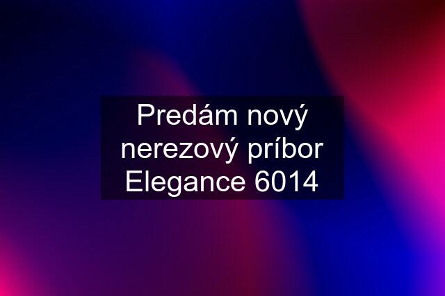 Predám nový nerezový príbor Elegance 6014