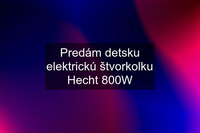 Predám detsku elektrickú štvorkolku Hecht 800W