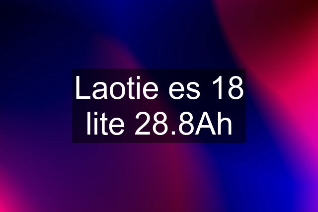 Laotie es 18 lite 28.8Ah