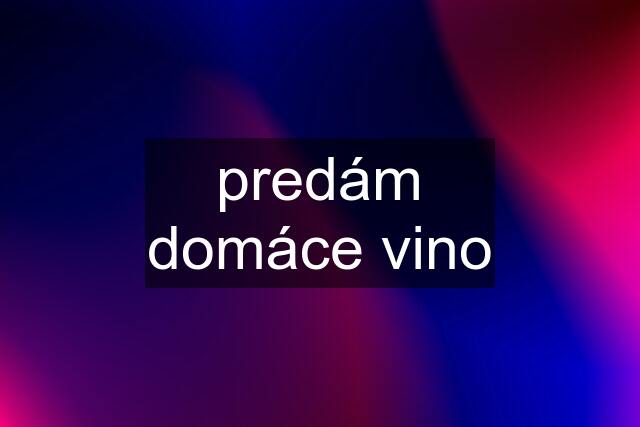 predám domáce vino