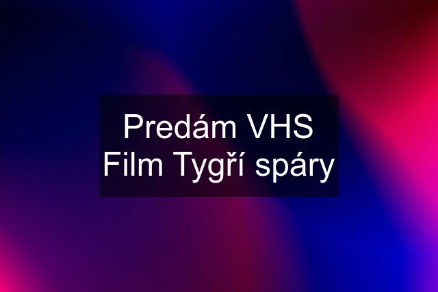 Predám VHS Film Tygří spáry