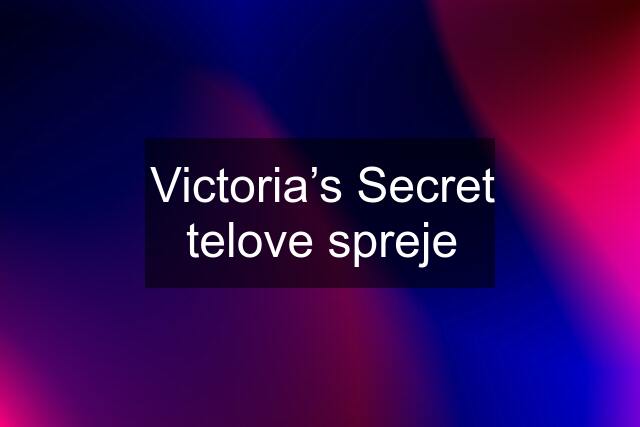 Victoria’s Secret telove spreje
