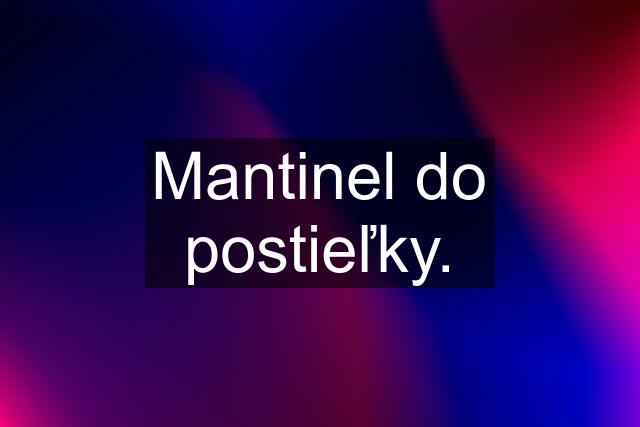 Mantinel do postieľky.