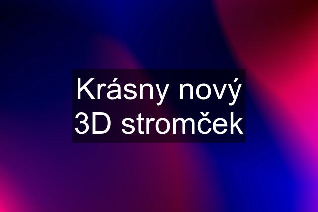 Krásny nový 3D stromček