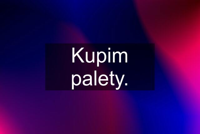 Kupim palety.