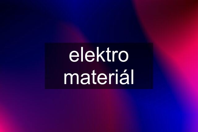 elektro materiál