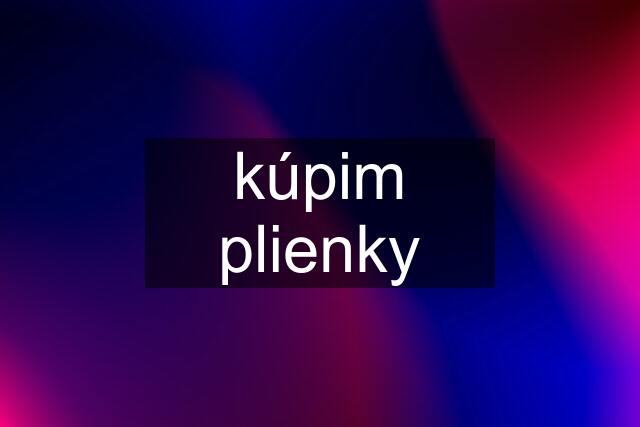 kúpim plienky