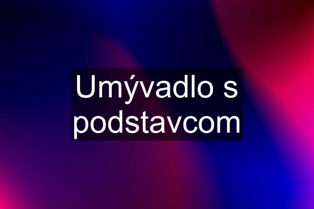 Umývadlo s podstavcom