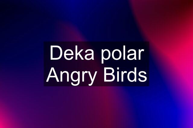 Deka polar Angry Birds