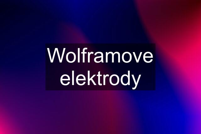 Wolframove elektrody